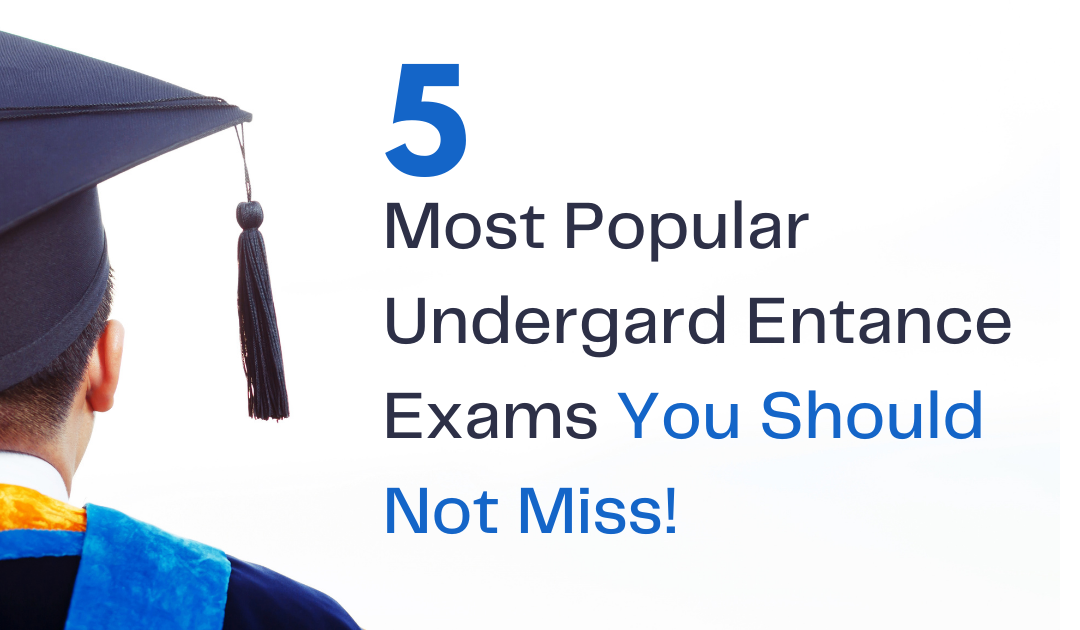 5 Most Popular Undergrad Entrance Exams You Should Not Miss!