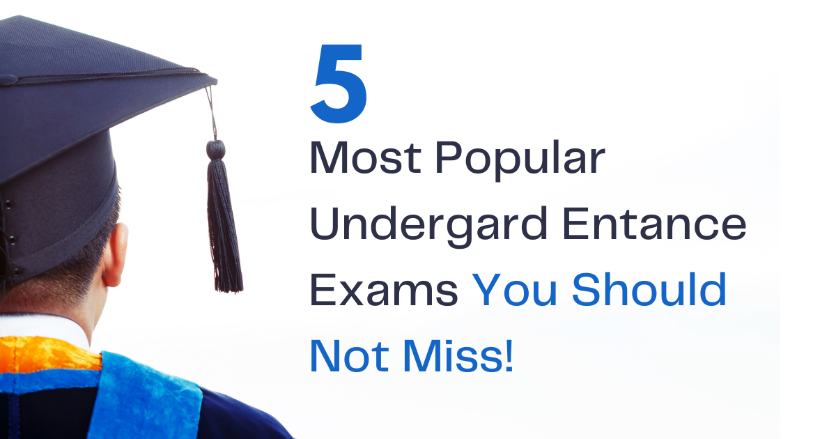 5 Most Popular Undergrad Entrance Exams You Should Not Miss!