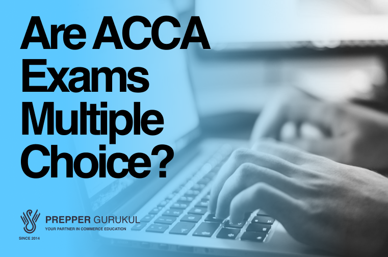 Are ACCA Exams Multiple Choice? A Comprehensive Look at the ACCA Examination Pattern